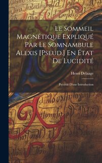 Front cover_Le Sommeil Magnétique Expliqué Par Le Somnambule Alexis [Pseud.] En État De Lucidité