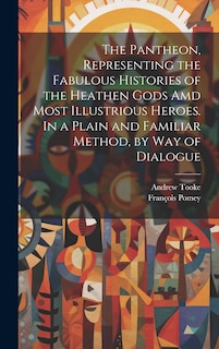Front cover_The Pantheon, Representing the Fabulous Histories of the Heathen Gods Amd Most Illustrious Heroes. In a Plain and Familiar Method, by Way of Dialogue