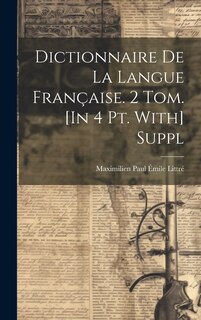 Front cover_Dictionnaire De La Langue Française. 2 Tom. [In 4 Pt. With] Suppl