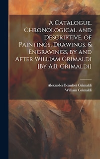 Front cover_A Catalogue, Chronological and Descriptive, of Paintings, Drawings, & Engravings, by and After William Grimaldi [By A.B. Grimaldi]