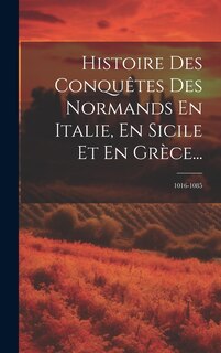 Front cover_Histoire Des Conquêtes Des Normands En Italie, En Sicile Et En Grèce...