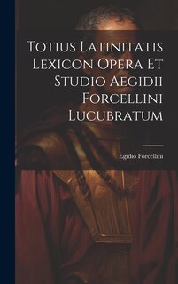 Couverture_Totius Latinitatis Lexicon Opera Et Studio Aegidii Forcellini Lucubratum