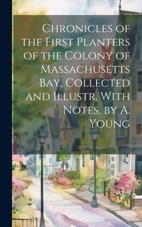 Couverture_Chronicles of the First Planters of the Colony of Massachusetts Bay, Collected and Illustr. With Notes, by A. Young