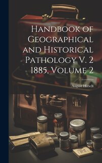 Front cover_Handbook of Geographical and Historical Pathology V. 2 1885, Volume 2