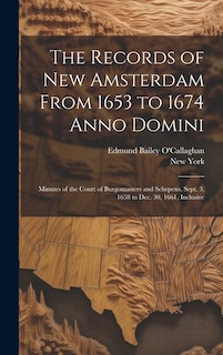 The Records of New Amsterdam From 1653 to 1674 Anno Domini: Minutes of the Court of Burgomasters and Schepens, Sept. 3, 1658 to Dec. 30, 1661, Inclusive