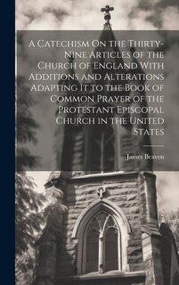 Couverture_A Catechism On the Thirty-Nine Articles of the Church of England With Additions and Alterations Adapting It to the Book of Common Prayer of the Protestant Episcopal Church in the United States
