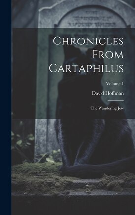 Chronicles From Cartaphilus: The Wandering Jew; Volume 1