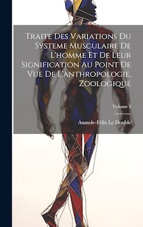 Couverture_Traite Des Variations Du Systeme Musculaire De L'homme Et De Leur Signification Au Point De Vue De L'anthropologie, Zoologique; Volume 2