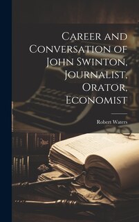Front cover_Career and Conversation of John Swinton, Journalist, Orator, Economist