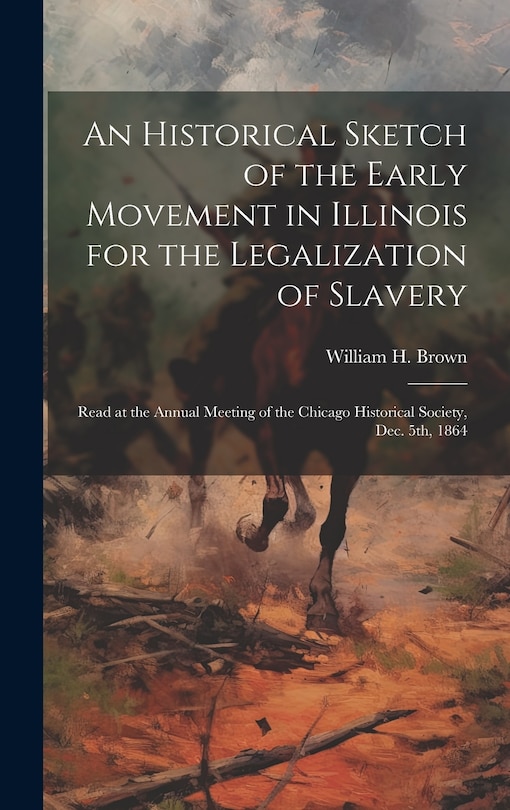 Front cover_An Historical Sketch of the Early Movement in Illinois for the Legalization of Slavery