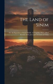 Front cover_The Land of Sinim; or, An Exposition of Isaiah XLIX. 12. Together With a Brief Account of the Jews and Christians in China