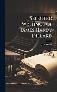 Front cover_Selected Writings of James Hardy Dillard