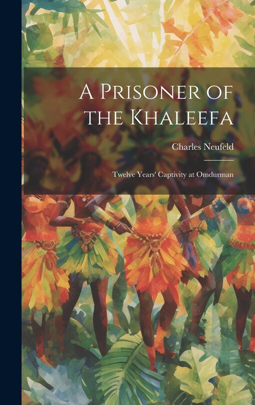 Front cover_A Prisoner of the Khaleefa; Twelve Years' Captivity at Omdurman