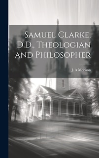 Couverture_Samuel Clarke, D.D., Theologian and Philosopher