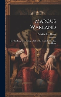 Front cover_Marcus Warland; or, The Long Moss Spring; a Tale of the South. By Caroline Lee Hentz