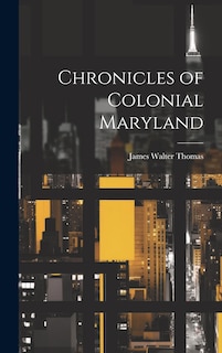 Front cover_Chronicles of Colonial Maryland