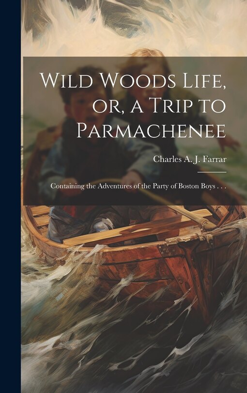 Front cover_Wild Woods Life, or, a Trip to Parmachenee