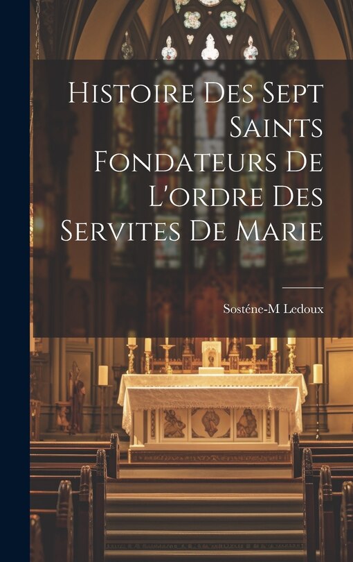 Front cover_Histoire des sept saints fondateurs de l'ordre des Servites de Marie