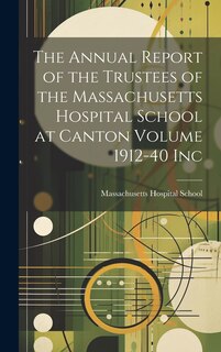 Couverture_The Annual Report of the Trustees of the Massachusetts Hospital School at Canton Volume 1912-40 Inc