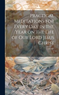 Front cover_Practical Meditations for Every day in the Year on the Life of Our Lord Jesus Christ