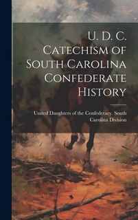 Front cover_U. D. C. Catechism of South Carolina Confederate History