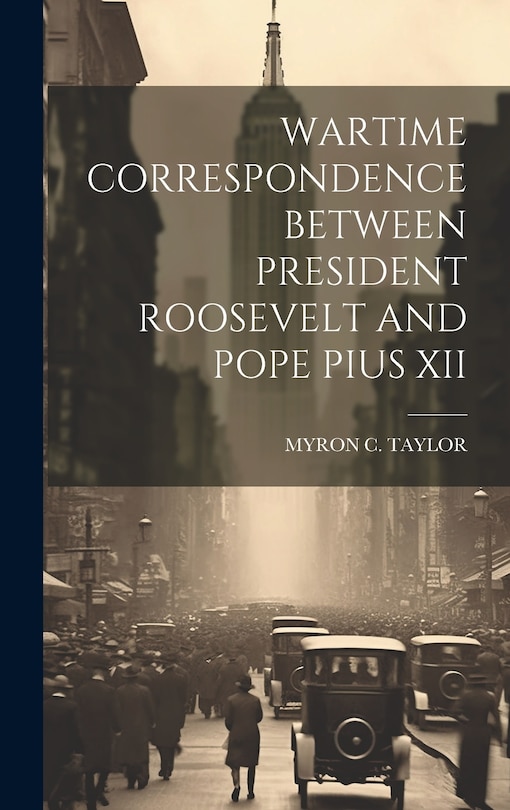Front cover_Wartime Correspondence Between President Roosevelt and Pope Pius XII