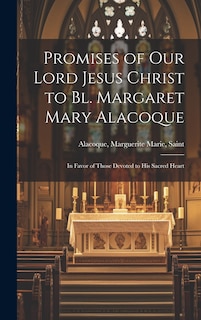 Front cover_Promises of Our Lord Jesus Christ to Bl. Margaret Mary Alacoque [microform]