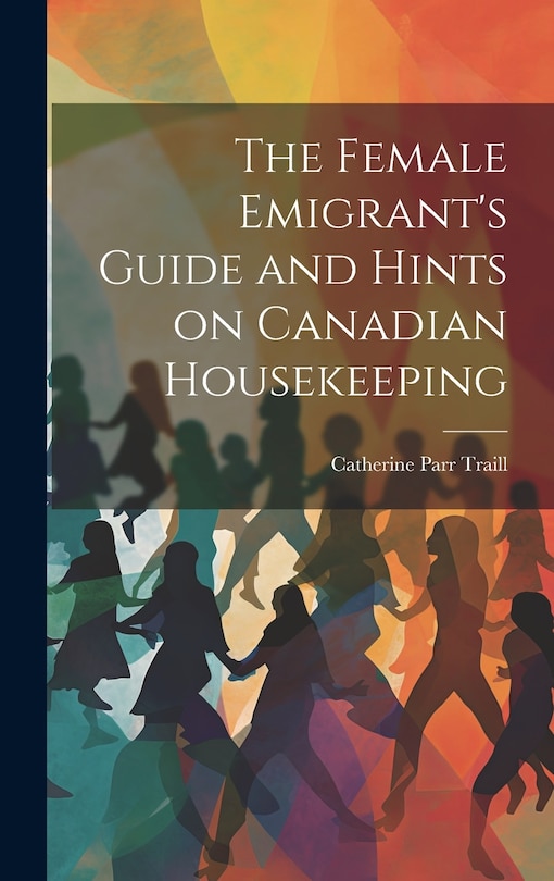 Couverture_The Female Emigrant's Guide and Hints on Canadian Housekeeping