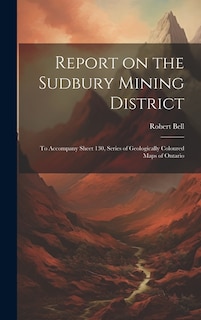 Front cover_Report on the Sudbury Mining District [microform]