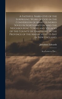 Front cover_A Faithful Narrative of the Surprising Work of God in the Conversion of Many Hundred Souls in Northampton, and the Neighbouring Towns and Villages of the County of Hampshire, in the Province of the Massachusetts-Bay in New-England.