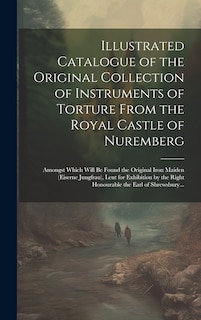 Front cover_Illustrated Catalogue of the Original Collection of Instruments of Torture From the Royal Castle of Nuremberg