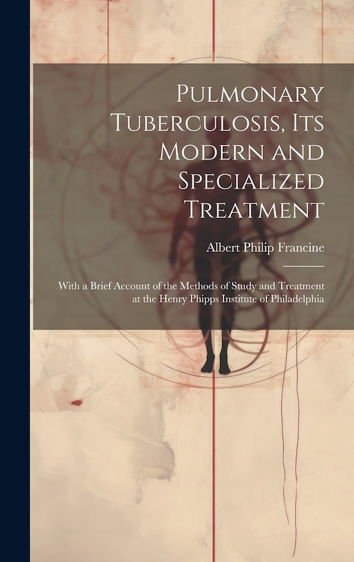 Front cover_Pulmonary Tuberculosis, Its Modern and Specialized Treatment