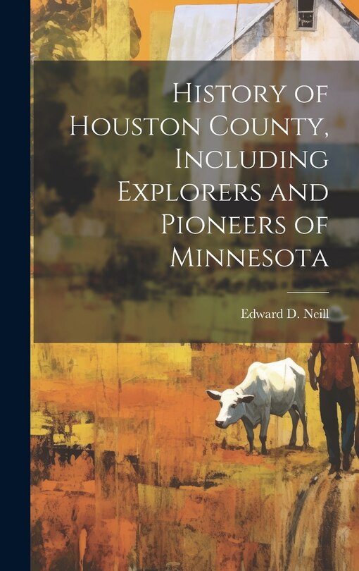 Couverture_History of Houston County, Including Explorers and Pioneers of Minnesota