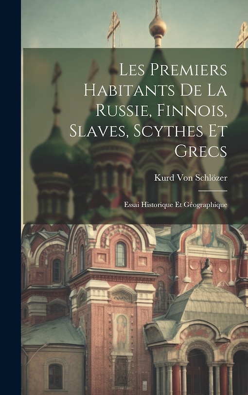 Front cover_Les Premiers Habitants De La Russie, Finnois, Slaves, Scythes Et Grecs