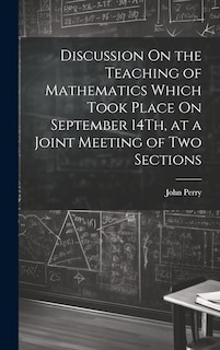 Front cover_Discussion On the Teaching of Mathematics Which Took Place On September 14Th, at a Joint Meeting of Two Sections