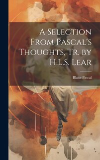 Front cover_A Selection From Pascal's Thoughts, Tr. by H.L.S. Lear