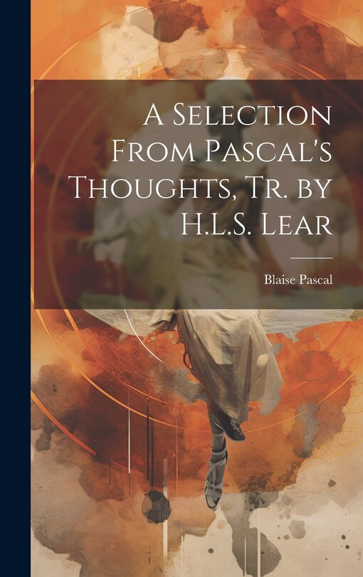 Front cover_A Selection From Pascal's Thoughts, Tr. by H.L.S. Lear