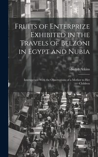 Couverture_Fruits of Enterprize Exhibited in the Travels of Belzoni in Egypt and Nubia