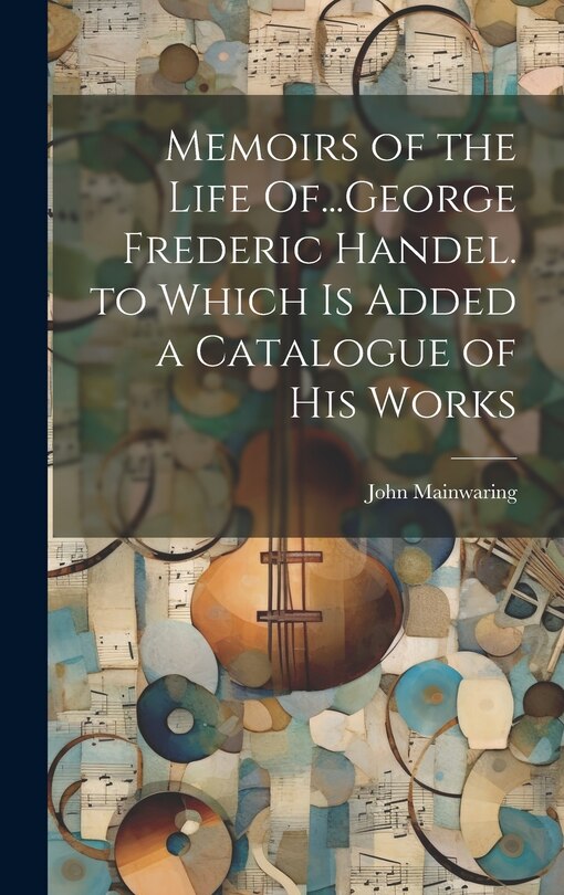 Couverture_Memoirs of the Life Of...George Frederic Handel. to Which Is Added a Catalogue of His Works