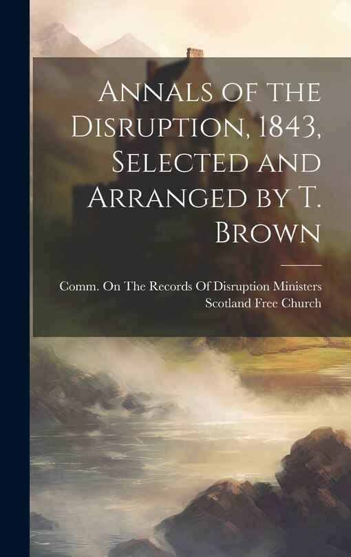 Front cover_Annals of the Disruption, 1843, Selected and Arranged by T. Brown