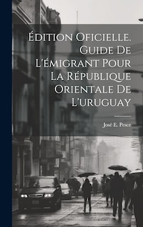 Front cover_Édition Oficielle. Guide De L'émigrant Pour La République Orientale De L'uruguay