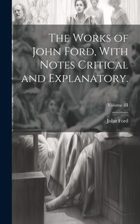 Couverture_The Works of John Ford, With Notes Critical and Explanatory.; Volume III