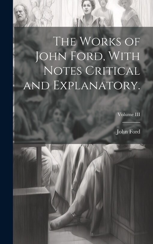 Couverture_The Works of John Ford, With Notes Critical and Explanatory.; Volume III