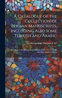 Front cover_A Catalogue of the Collection of Persian Manuscripts, Including Also Some Turkish and Arabic