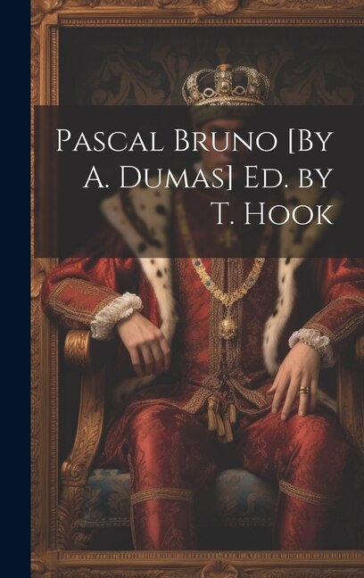Front cover_Pascal Bruno [By A. Dumas] Ed. by T. Hook