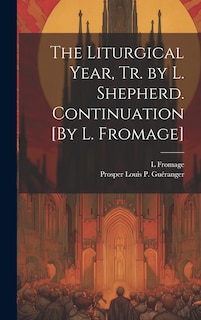 Front cover_The Liturgical Year, Tr. by L. Shepherd. Continuation [By L. Fromage]