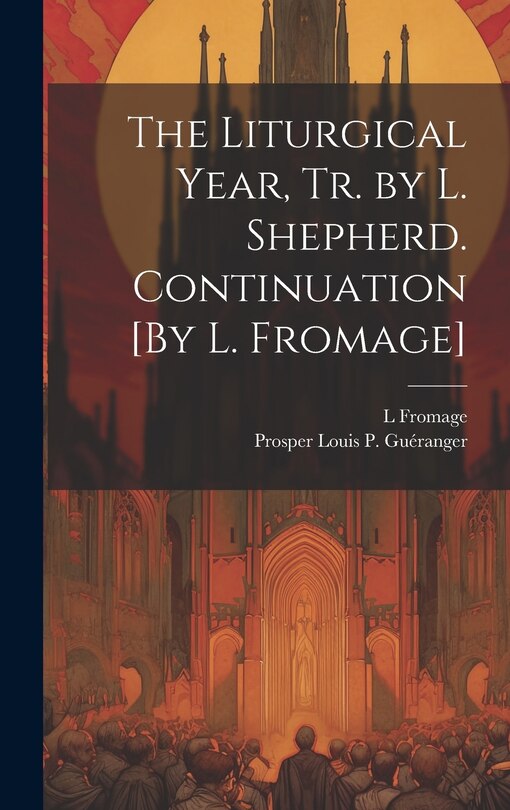 Front cover_The Liturgical Year, Tr. by L. Shepherd. Continuation [By L. Fromage]