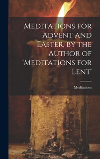 Couverture_Meditations for Advent and Easter, by the Author of 'meditations for Lent'