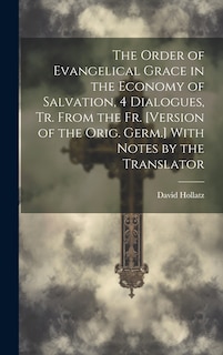 Front cover_The Order of Evangelical Grace in the Economy of Salvation, 4 Dialogues, Tr. From the Fr. [Version of the Orig. Germ.] With Notes by the Translator