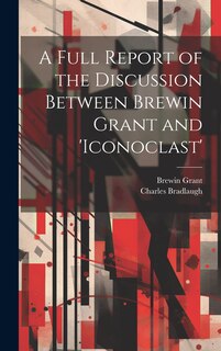Front cover_A Full Report of the Discussion Between Brewin Grant and 'iconoclast'